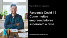 Pandemia Covid 19 Como muitos empreendedores superaram a crise.